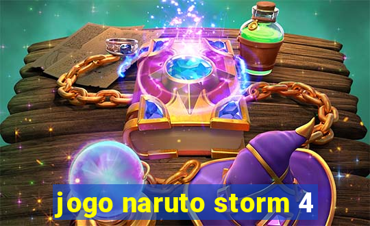 jogo naruto storm 4